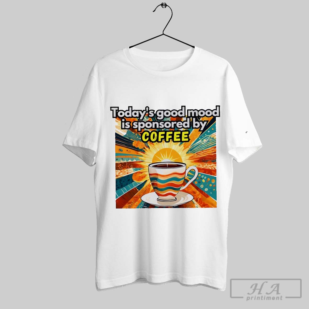 Todays Good Mood Is Sponsored By Coffee Art Shirt