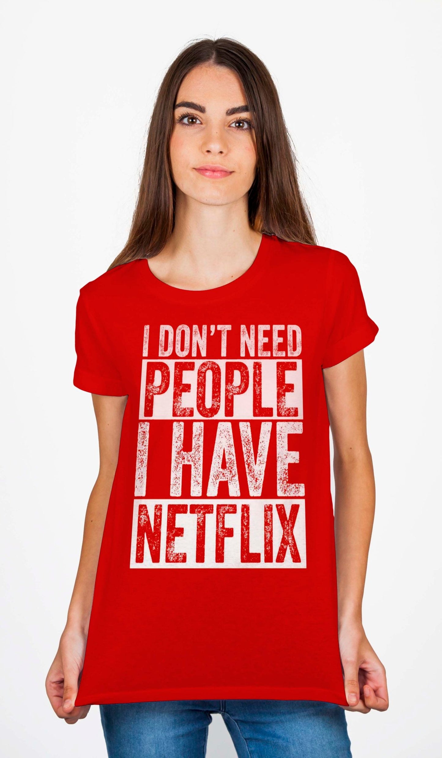 I Donâ€™t Need People I Have Netflix T-Shirt