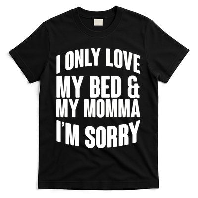 I Only Love My Bed & My Momma T-Shirt