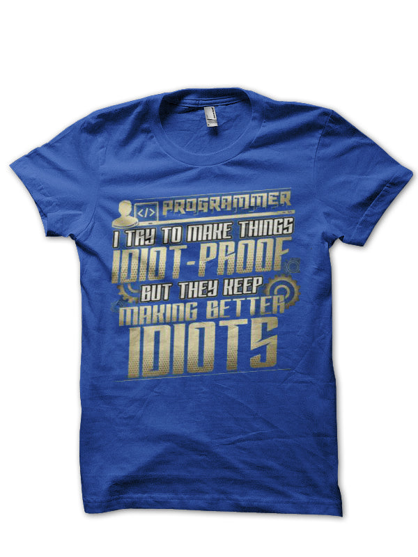 I Try To Make Things Idiot-Proof Royal Blue Half Sleeve T-Shirt