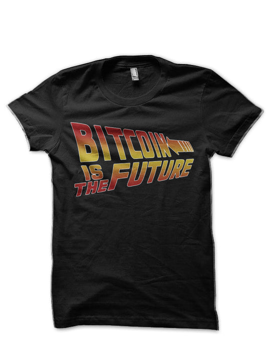 Bitcoin Is The Future T-Shirt