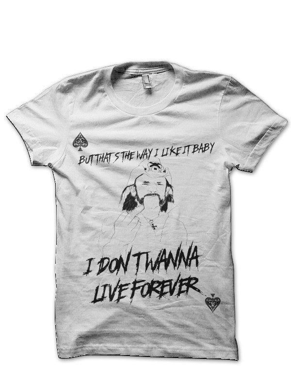 I Donâ€™t Wanna Live Forever Motorhead White T-Shirt