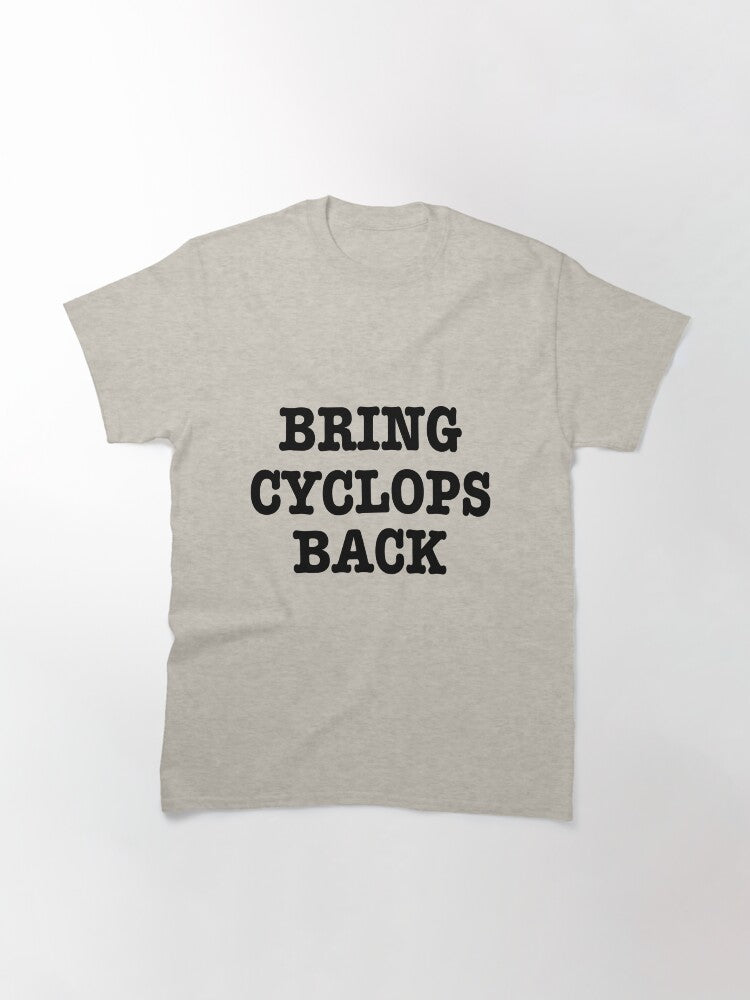 Bring Cyclops Back Classic T-Shirt