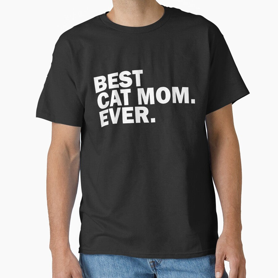 Best Cat Mom Ever. Classic T-Shirt