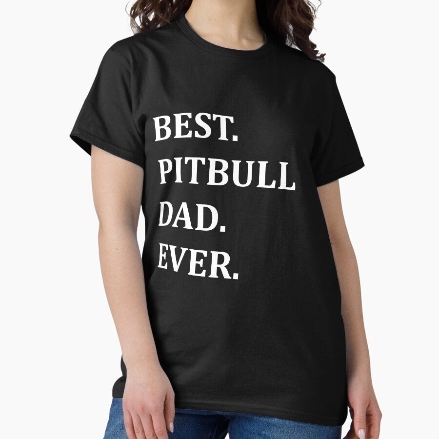 Best Pitbull Dad Ever Funny Pitbull Dad Gift Pitbull Father Classic T Shirt