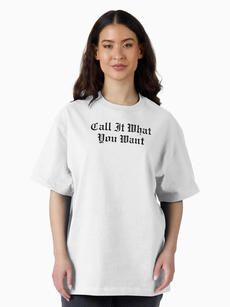 Call It What You Want - Reputation Taylor Swift Oversized T-Shirt