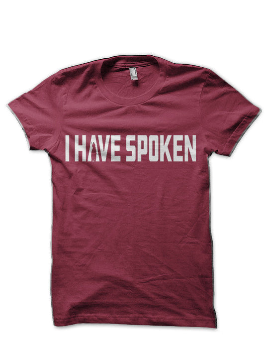I Have Spoken Maroon T-Shirt