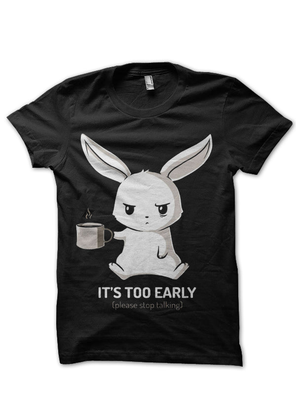 Itâ€™s Too Early Please Stop Talking Half Sleeve T-Shirt