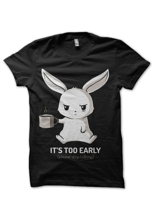 Itâ€™s Too Early Please Stop Talking Half Sleeve T-Shirt