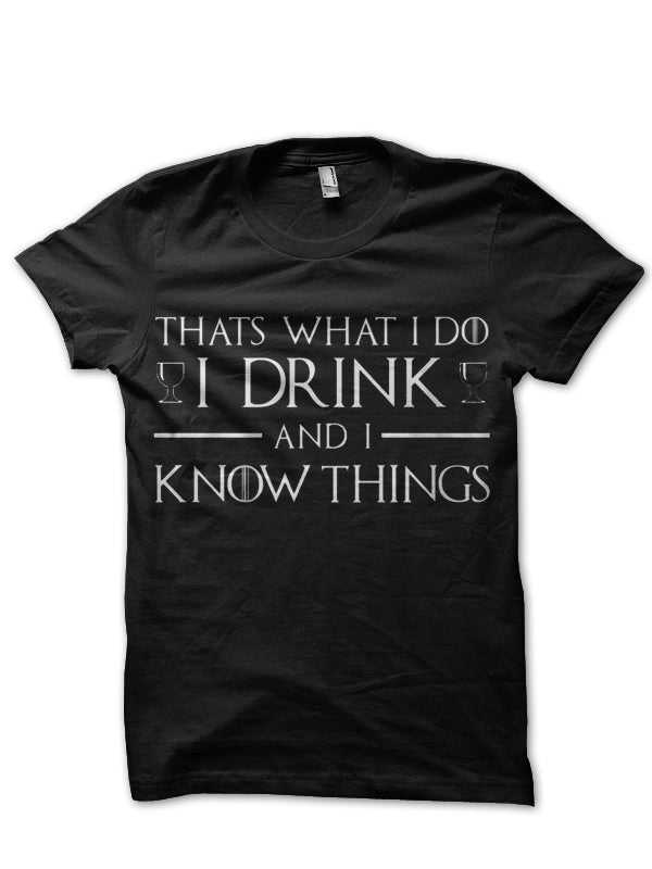 I Drink And I Know Things Black T-Shirt