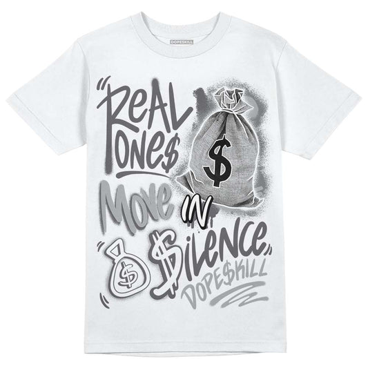 Wet Cement 4s DopeSkill T-Shirt Real Ones Move In Silence Graphic